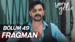 Yeni Gelin 49.Bölüm Fragmanı