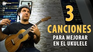 Aprende 3 CANCIONES Que Te Harán SUBIR DE NIVEL en el UKULELE