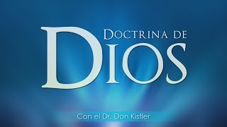 Doctrina de Dios, Dr. Don Kistler. Video 1