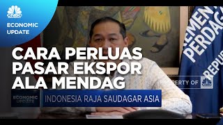 Perluas Pasar Ekspor Lewat Diplomasi Dagang Mendag M. Lutfi