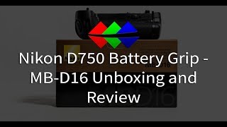 Nikon D750 Battery Grip - MB-D16 Unboxing and Review