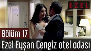 Ezel 17. Bölüm Ezel Eyşan Cengiz Otel Odası Part 3