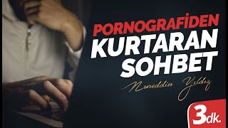 PORNOGRAFİ BATAKLIĞINDAN KURTARAN SOHBET -3 dk.- | Nureddin Yıldız