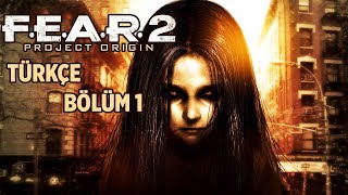 KORKUNUN KÖKENİ ! | F.E.A.R 2 PROJECT ORIGIN TÜRKÇE BÖLÜM 1