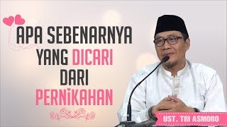 Apa Sebenarnya yang Dicari Dari Pernikahan - Ust. Tri Asmoro