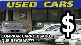 consejos para comprar un carro usado - que revisar en un carro viejo antes de comprarlo