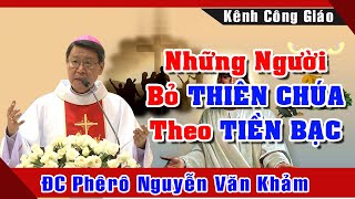 Những Người Bỏ THIÊN CHÚA Theo TIỀN BẠC |Bài Giảng Hay Về Tiền Bạc Của Đức Cha Khảm