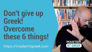 NT Greek: Overcome these 6 things to keep moving!