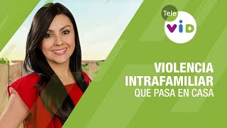 Violencia intrafamiliar tema de hoy en Qué Pasa en Casa - Tele VID
