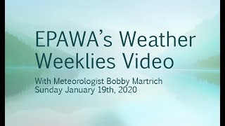 Weather Weeklies video Sunday January 19th, 2020