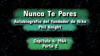 Nunca Te Pares | Autobiografía del fundador de NIKE | Capitulo 4 Parte 2: 1964