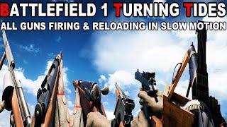 Battlefield 1 Turning Tides - All Guns Firing & Reloading In Slow Motion