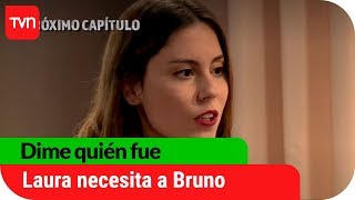 Laura necesita a Bruno | Avance Dime quién fue - E30