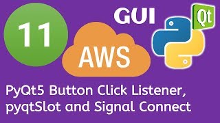 11 PyQt5 Python GUI and AWS Boto3 Tutorial- PyQt5 Button Click Listener, pyqtSlot and Signal Connect