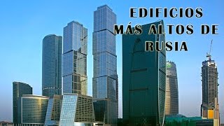 LOS 10 EDIFICIOS MAS ALTOS DE RUSIA - Rascacielos Rusos