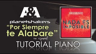 Por Siempre te Alabare (ENDLESS PRAISE) PLANETSHAKERS Tutorial Piano (NADA ES IMPOSIBLE 2014)