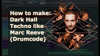Dark Hall Techno like Marc Reeve (Drumcode) Tutorial in FL Studio