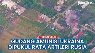 Gudang Amunisi Ukraina Dibombardir Artileri Rusia, Viral!