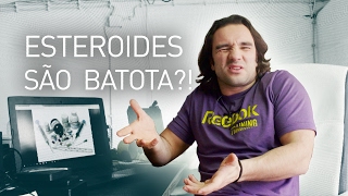 Os Esteróides Anabolizantes São Batota?!