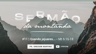 Quando jejuares... - Mt 6:16-18 | Pr. Ericson Martins