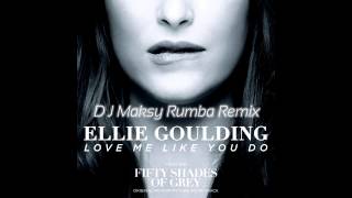 Ellie Goulding – Love Me Like You Do (DJ Maksy Rumba remix)
