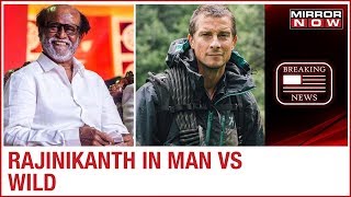 Superstar Rajinikanth to feature in Man Vs Wild episode with Bear Grylls