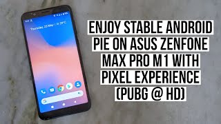 Asus Zenfone Max Pro M1 Enjoy Stable Pie with Pixel Experience (PUBG @ HD) Best Performance !