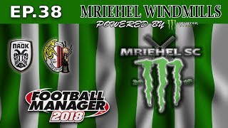 FM18- MRIEHEL WINDMILLS - Ep38- MRIEHEL SPORTS CLUB- PAOK AND SUPER CUP-FOOTBALL MANAGER 2018