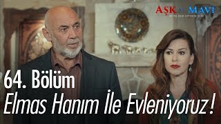 Elmas Hanım ile evleniyoruz! - Aşk ve Mavi 64. Bölüm