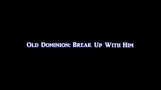Old Dominion - Break Up With Him (Lyrics) HD