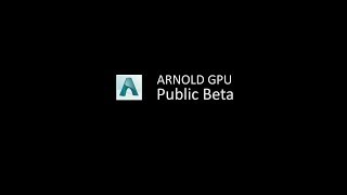 Arnold 5.3 GPU Public Beta