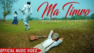 Ma Timro | Deepak Bomjan ft. Sajin Maharjan | New Nepali Song 2018 | Official Music Video