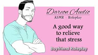ASMR Roleplay: A good way to relieve that stress [Patreon Preview] [Boyfriend] [Gender neutral]