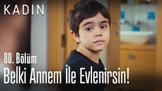 Belki annem ile evlenirsin! - Kadın 80. Bölüm