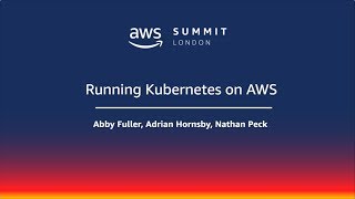 AWS Summit - London | twitch.tv/aws | Running Kubernetes on AWS