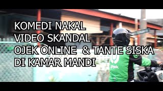 VIRAL - VIDEO SKANDAL TANTE SISKA STUBUHI OJEK ONLINE DI KAMAR MANDI - KOMEDI NAKAL