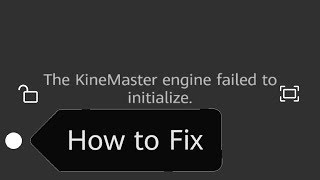 " The KineMaster Engine Failed to Initialize "- How to fix? | 2019