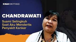 Suami Selingkuh Saat Aku Menderita Penyakit Kanker - Chandrawati | #KisahMotivasi