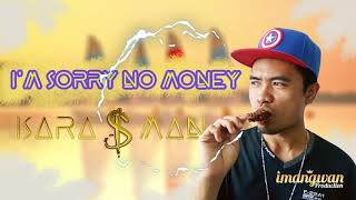 I'm Sorry No money  |  ISΔRΔ MΔN