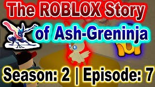 The ROBLOX Story of Ash-Greninja | S2 E7 | ~ ROBLOX Series
