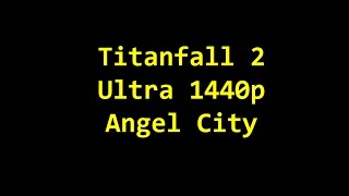 Titanfall 2 PC ULTRA 1440P GTX 1070 Angel City FPS TEST