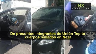 De presuntos integrantes de Unión Tepito cuerpos hallados en Neza