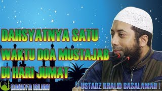 DAHSYATNYA SATU WAKTU DOA MUSTAJAB DI HARI JUMAT - CERAMAH USTADZ KHALID BASALAMAH