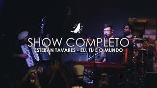 Esteban Tavares | Eu, Tu e o Mundo (Ao vivo - show completo)