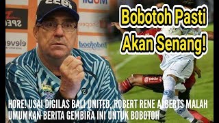 Hore! Usai Digilas Bali United, Robert Alberts Malah Umumkan Berita Gembira Ini Untuk Bobotoh
