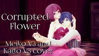 [Vocaloid Cover] Corrupted Flower - Kaito V3 and Meiko V3
