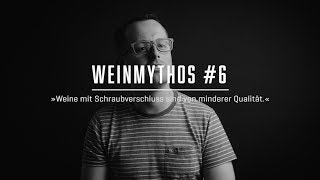 WEINMYTHEN – #6 Weine mit Schraubverschluss sind von minderer Qualität