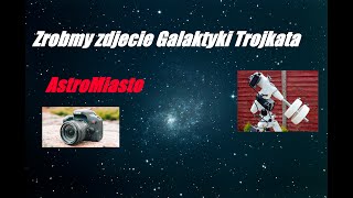 Zróbmy zdjęcie Galaktyki Trójkąta teleskopem Skywatcher 200p, montażem EQ5 goto