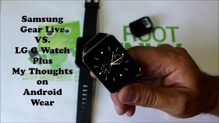 Samsung Gear Live VS LG G Watch plus my thoughts on Android Wear