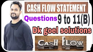 Cash flow statement | Q9 to Q11(B) | Part 4 | dk goel solutions |  Accounts | Commerce guruji |